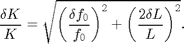 $$
\frac{\delta K}{K}=\sqrt{\left(\frac{\delta f_0}{f_0}\right)^2+
                       \left(\frac{2\delta L}{L}\right)^2}.
$$