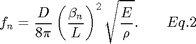 $$
f_n=\frac{D}{8\pi}\left(\frac{\beta_n}{L}\right)^2\sqrt{\frac{E}{\rho}}.
\;\;\;\;\;\;\;Eq. 2
$$
