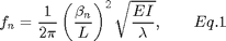 $$
f_n=\frac{1}{2\pi}\left(\frac{\beta_n}{L}\right)^2\sqrt{\frac{EI}{\lambda}},
\;\;\;\;\;\;\;Eq. 1$$