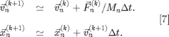 $$
\begin{array}{lcl}
\vec{v}_n^{(k+1)} &\simeq&
\vec{v}_n^{(k)}+\vec{F}_n^{(k)}/M_n\Delta t.\\[10pt]
\vec{x}_n^{(k+1)} &\simeq&
\vec{x}_n^{(k)}+\vec{v}_n^{(k+1)}\Delta t.\\
\end{array}
\;\;\;\;\;\;[7]
$$