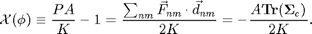 $$
\mathcal{X}(\phi)\equiv\displaystyle\frac{PA}{K}-1=
\displaystyle\frac{\sum_{nm}\vec{F}_{nm}\cdot\vec{d}_{nm}}{2K}=
-\frac{A\mathbf{Tr}(\mathbf{\Sigma}_c)}{2K}.
$$