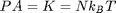 $PA=K=Nk_BT$
